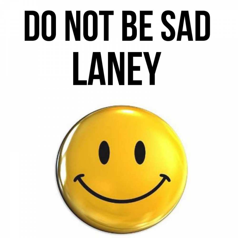 Greetings card с именем, Laney Do not be sad триде смайл Greetings with text for free download 