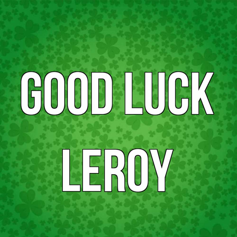 Greetings card с именем, Leroy Good luck много листочков на удачу Greetings with text for free download 