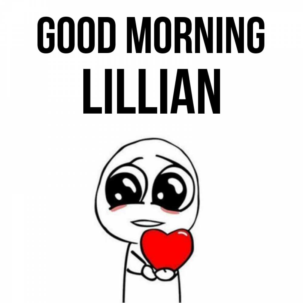 Greetings card с именем, Lillian Good morning позитивные открытки Greetings with text for free download 