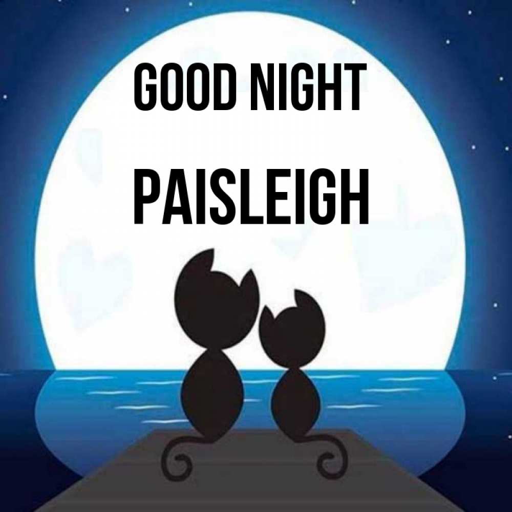 Greetings card с именем, Paisleigh Good night луна море мост Greetings with text for free download 