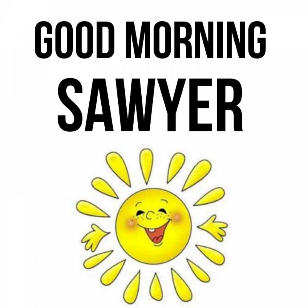 Greetings card с именем, Sawyer Good morning улыбка Greetings with text for free download 