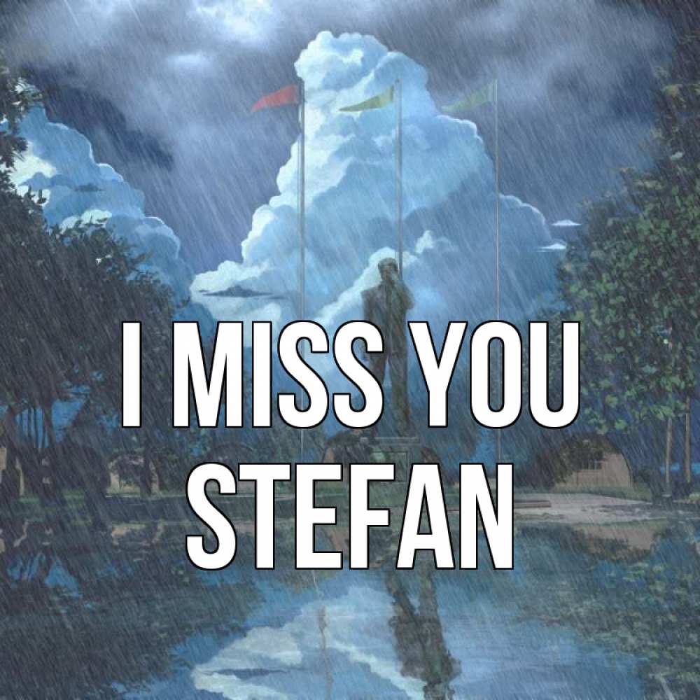 Greetings card с именем, Stefan I miss you печалька Greetings with text for free download 