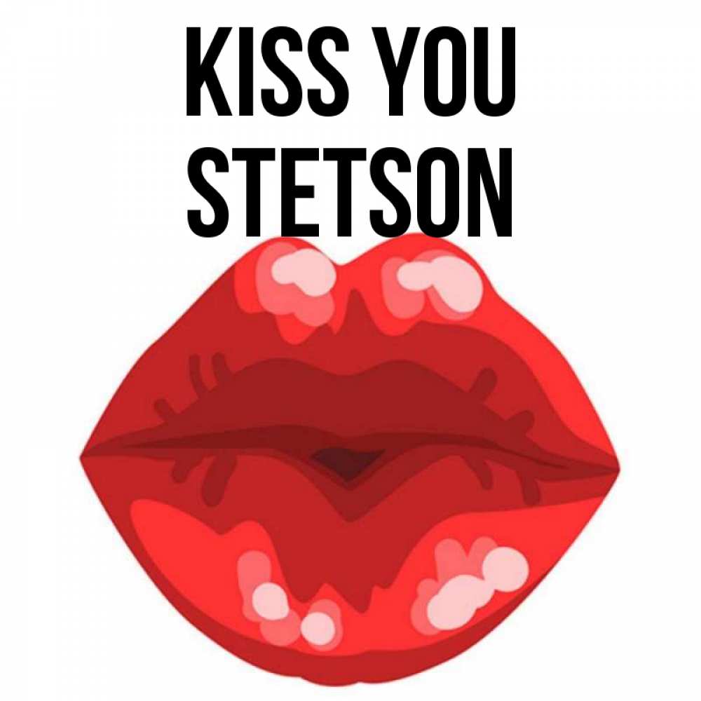 Greetings card с именем, Stetson Kiss you отправить открытку с поцелуем бесплатно и скачать для парня Greetings with text for free download 