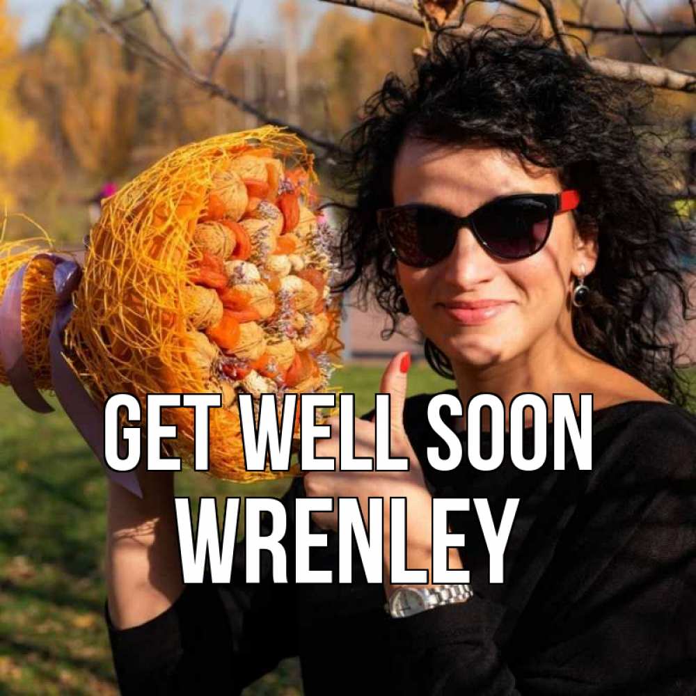Greetings card с именем, Wrenley Get well soon что то там у нее в букете Greetings with text for free download 