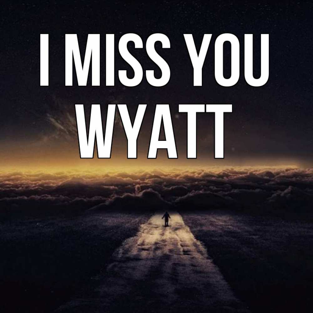 Greetings card с именем, Wyatt I miss you идем Greetings with text for free download 