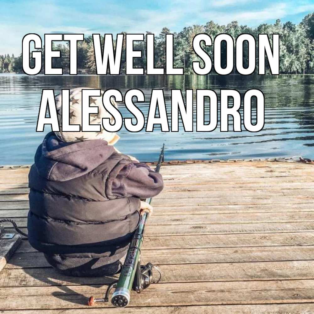 Greetings card с именем, Alessandro Get well soon рыбалка Greetings with text for free download 