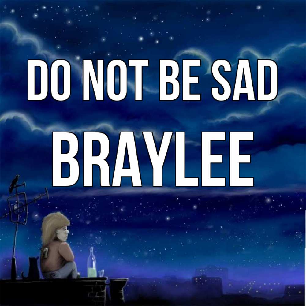 Greetings card с именем, Braylee Do not be sad город с крыши Greetings with text for free download 