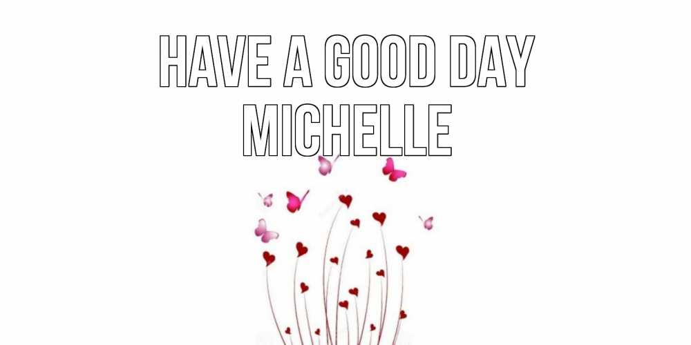 Greetings card с именем, Michelle Have a good day отличного дня Greetings with text for free download 