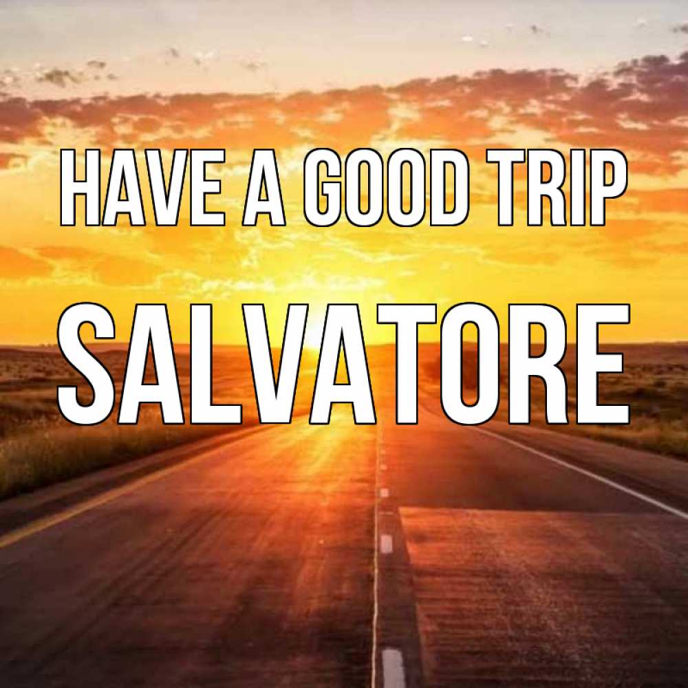 Greetings card с именем, Salvatore Have a good trip солнечный свет, закат Greetings with text for free download 