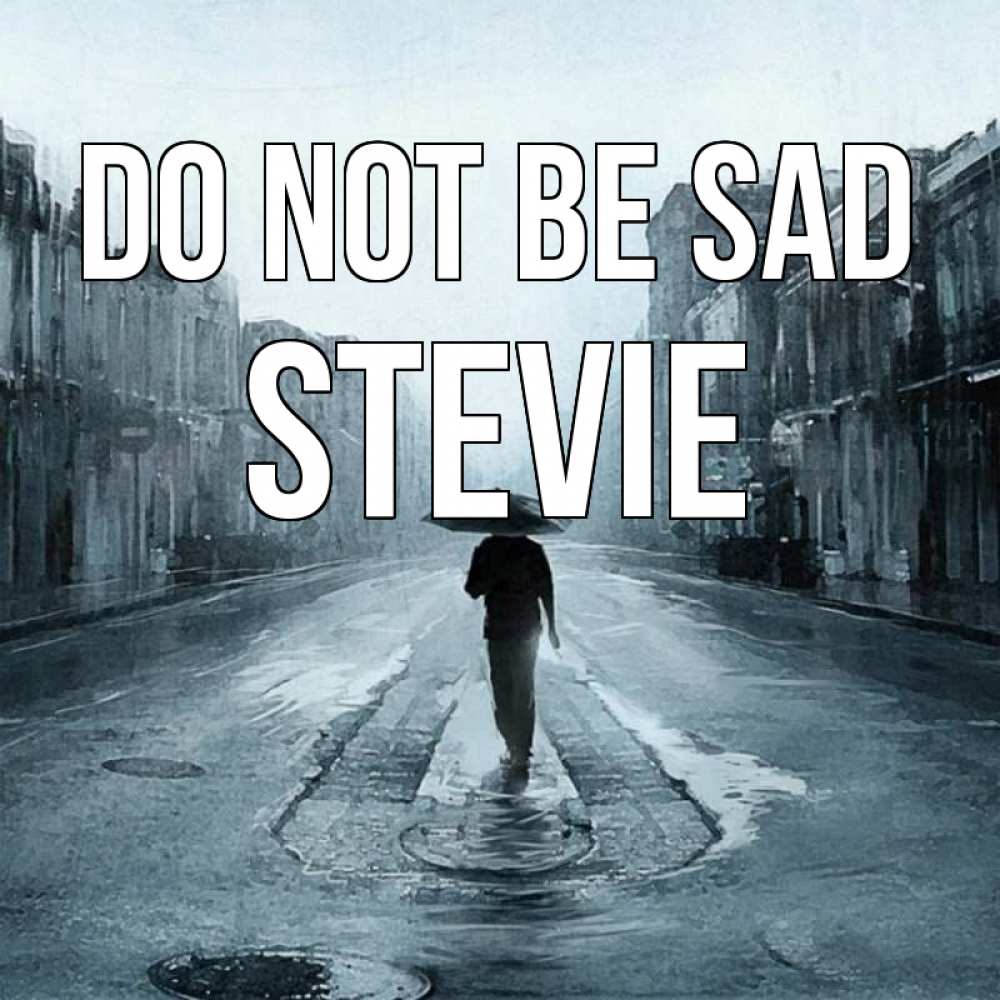 Greetings card с именем, Stevie Do not be sad опустевшая улица Greetings with text for free download 