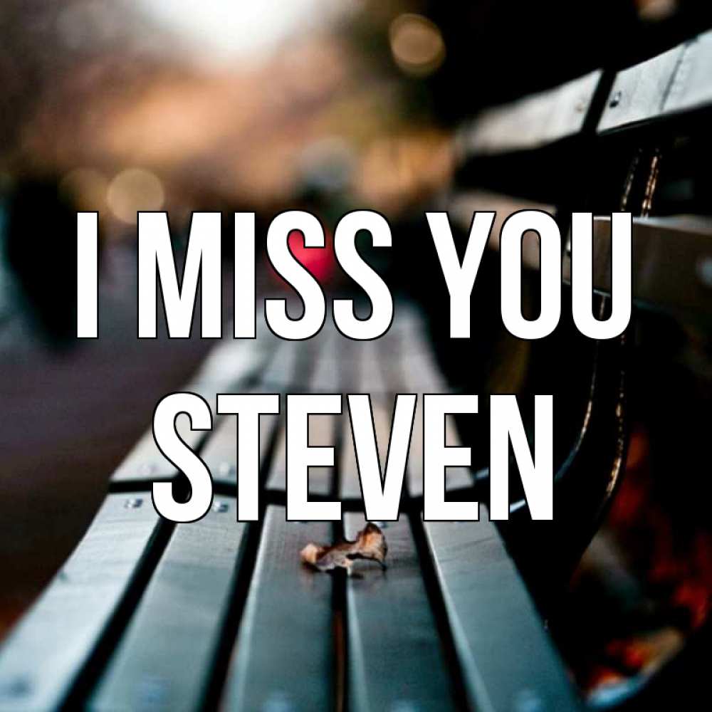 Greetings card с именем, Steven I miss you приходи скорее Greetings with text for free download 