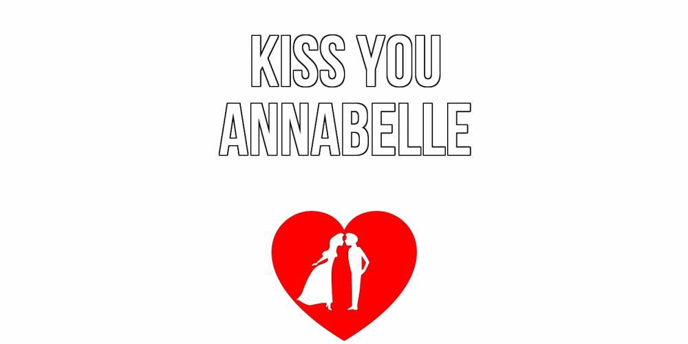 Greetings card с именем, Annabelle Kiss you сердце Greetings with text for free download 