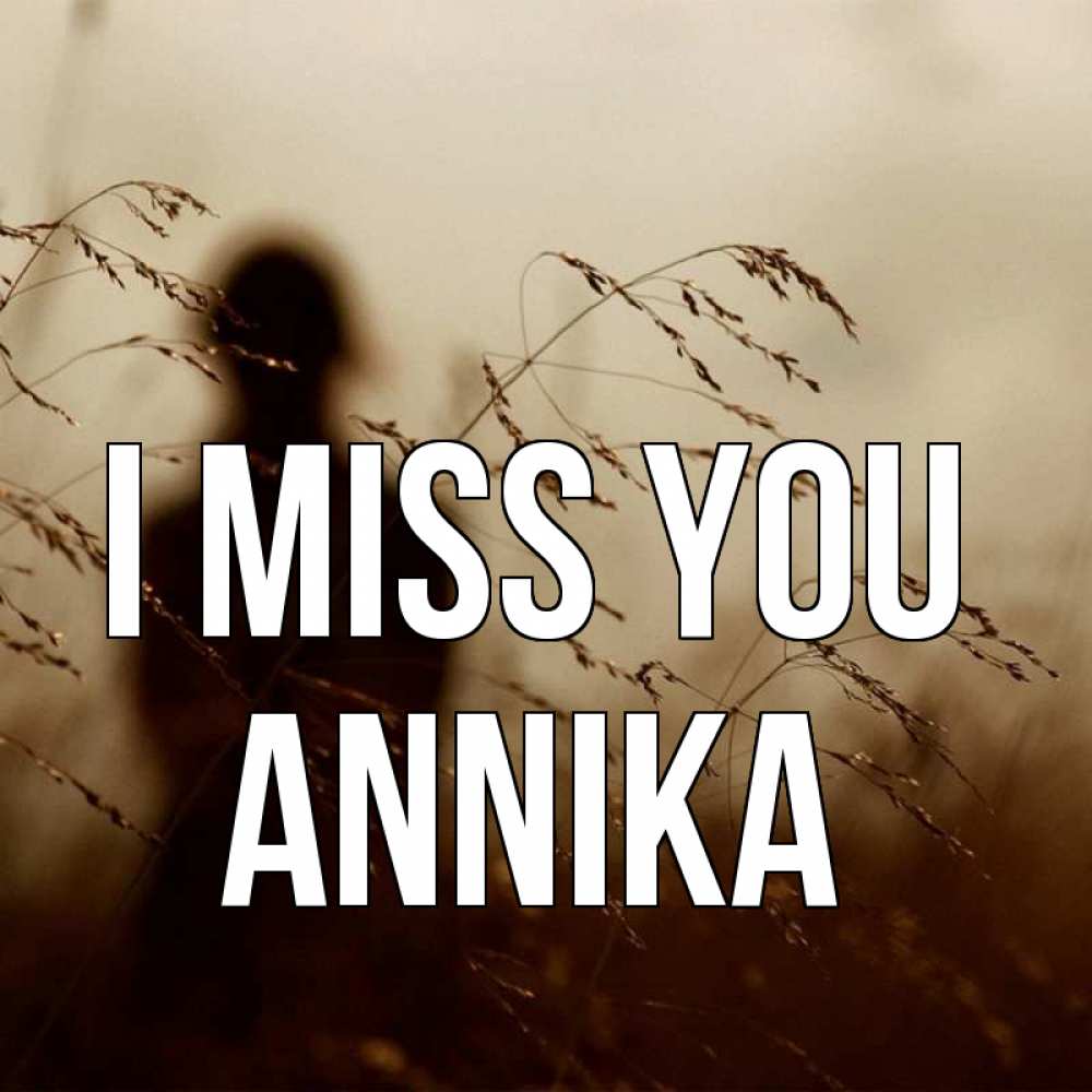 Greetings card с именем, Annika I miss you силуэт девушки Greetings with text for free download 
