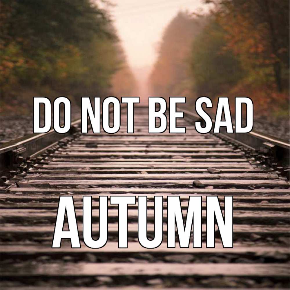 Greetings card с именем, Autumn Do not be sad лес и железная дорога Greetings with text for free download 