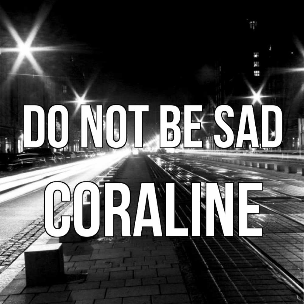 Greetings card с именем, Coraline Do not be sad ночной проспект Greetings with text for free download 