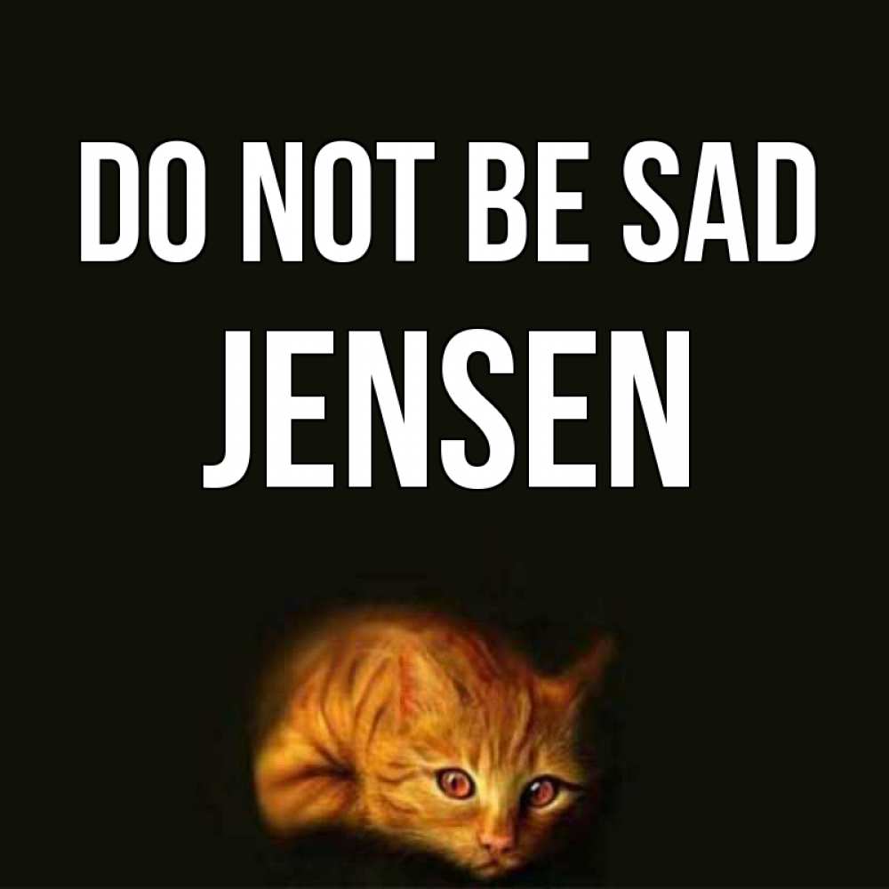 Greetings card с именем, Jensen Do not be sad лежащий кот в темноте Greetings with text for free download 
