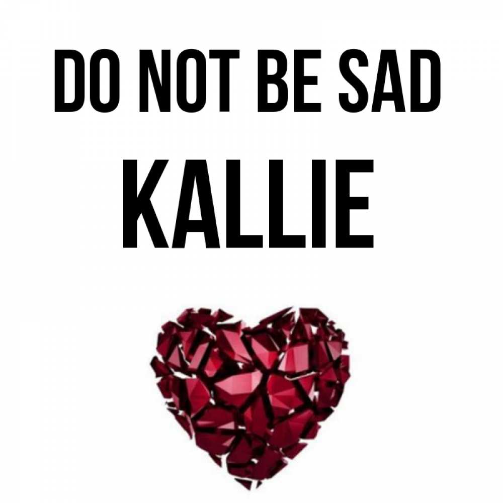 Greetings card с именем, Kallie Do not be sad рубиновое сердечко Greetings with text for free download 