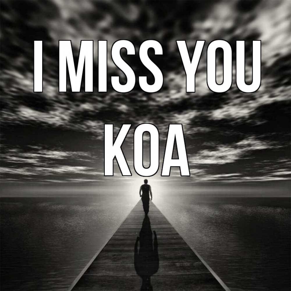 Greetings card с именем, Koa I miss you к тебе Greetings with text for free download 
