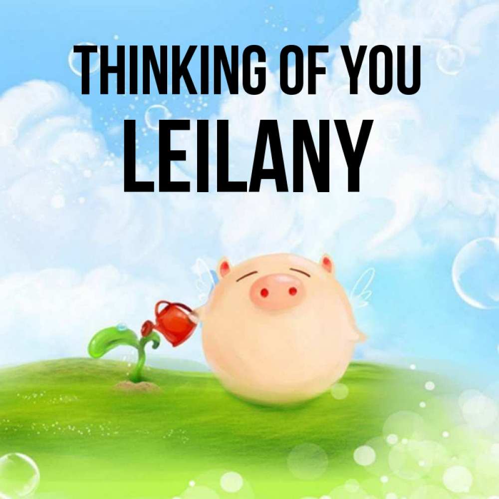 Greetings card с именем, Leilany Thinking of you позитивная свинюшка Greetings with text for free download 