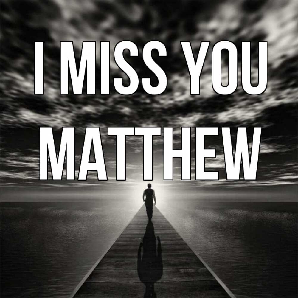Greetings card с именем, Matthew I miss you к тебе Greetings with text for free download 
