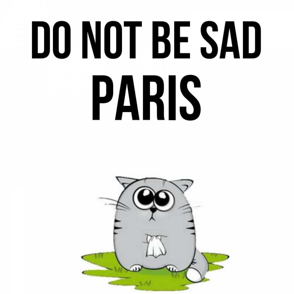 Greetings card с именем, Paris Do not be sad грустный котяра Greetings with text for free download 