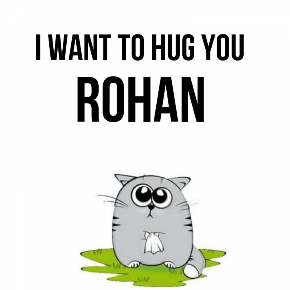 Greetings card с именем, Rohan I want to hug you котик теребит платочек сидя на травке Greetings with text for free download 