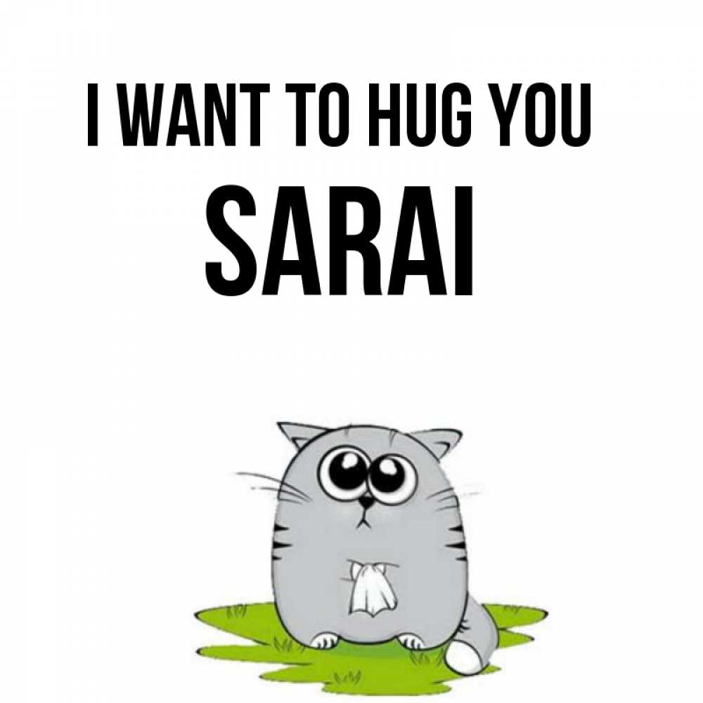 Greetings card с именем, Sarai I want to hug you котик теребит платочек сидя на травке Greetings with text for free download 