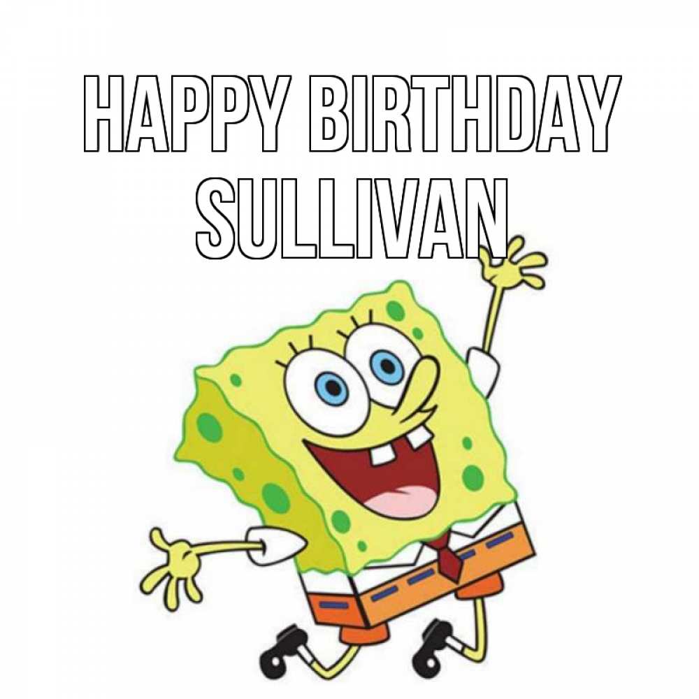 Greetings card с именем, Sullivan Happy Birthday губка боб Greetings with text for free download 