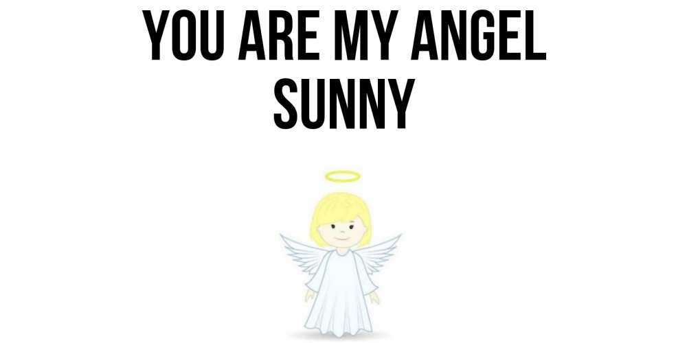 Greetings card с именем, Sunny You are my angel ангел Greetings with text for free download 