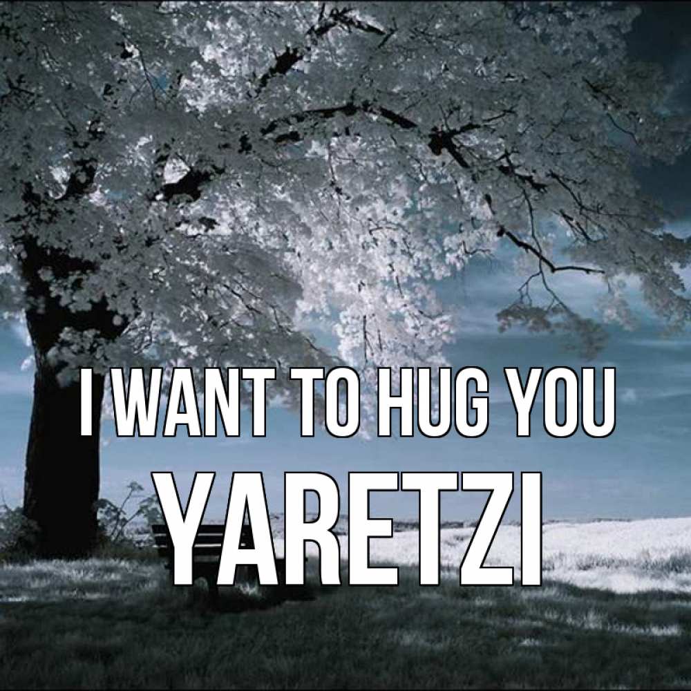 Greetings card с именем, Yaretzi I want to hug you дерево Greetings with text for free download 