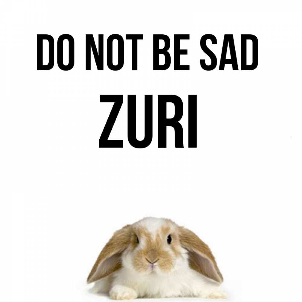 Greetings card с именем, Zuri Do not be sad коричнево белый заяц с большими ушками Greetings with text for free download 