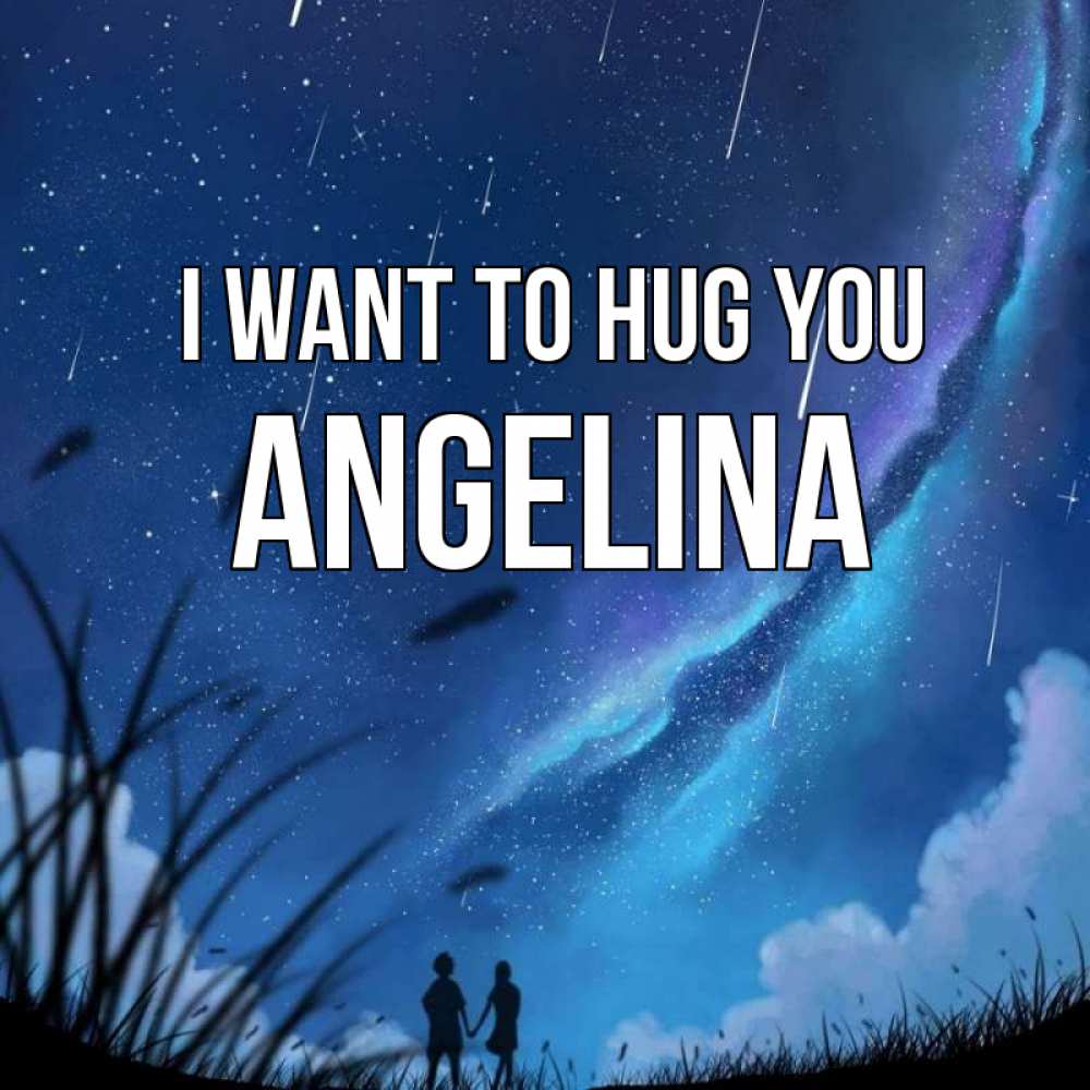 Greetings card с именем, Angelina I want to hug you камыши Greetings with text for free download 