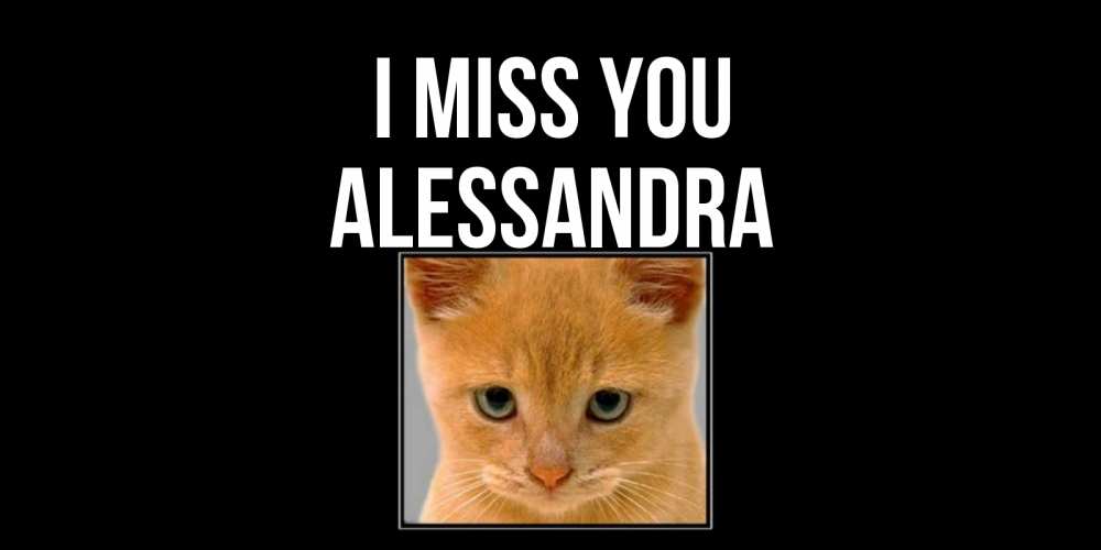Greetings card с именем, Alessandra I miss you открытки рыжий котенок скучает по тебе Greetings with text for free download 