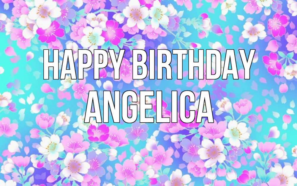 Greetings card с именем, Angelica Happy Birthday открытка с заливкой Greetings with text for free download 