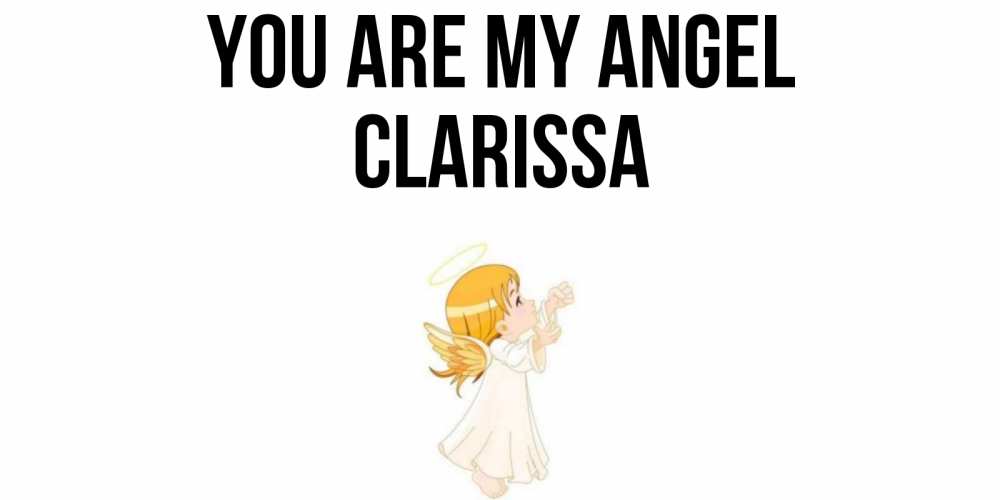 Greetings card с именем, Clarissa You are my angel ангел, девочка Greetings with text for free download 