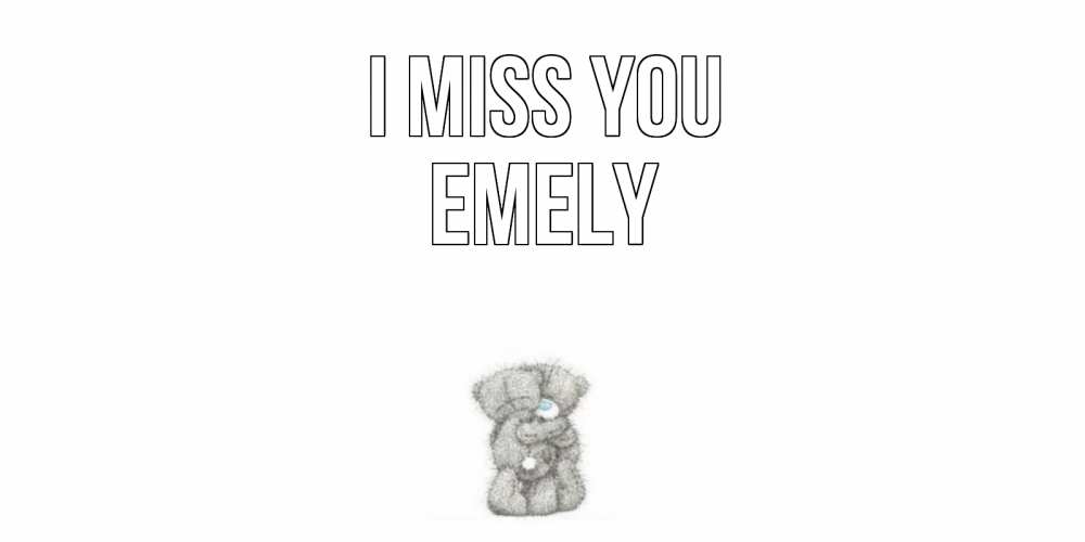 Greetings card с именем, Emely I miss you мишки Greetings with text for free download 