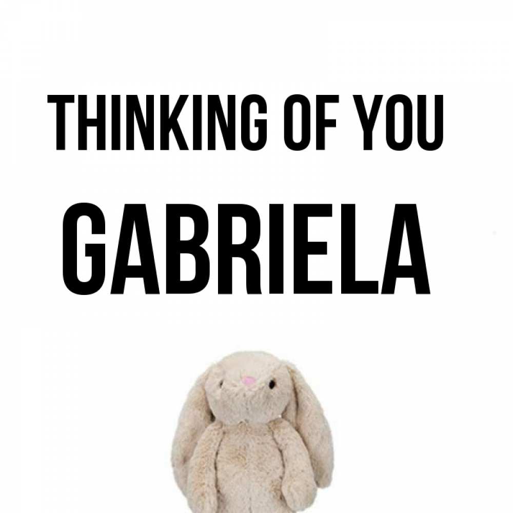 Greetings card с именем, Gabriela Thinking of you открытки с текстами и подписями Greetings with text for free download 