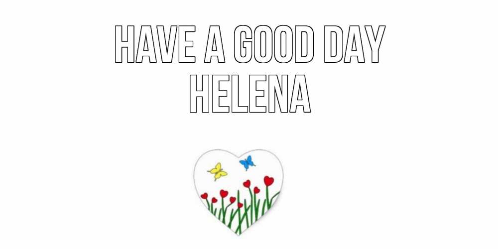 Greetings card с именем, Helena Have a good day позитив Greetings with text for free download 