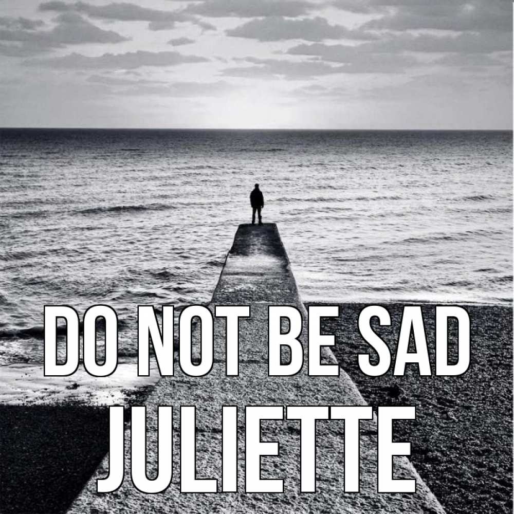 Greetings card с именем, Juliette Do not be sad море Greetings with text for free download 
