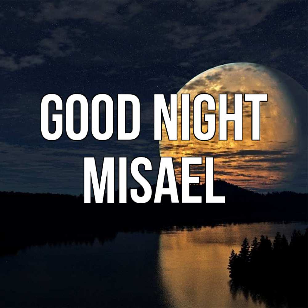 Greetings card с именем, Misael Good night речка Greetings with text for free download 