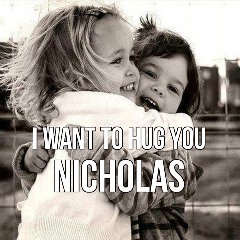 Greetings card с именем, Nicholas I want to hug you счастливая парочка Greetings with text for free download 