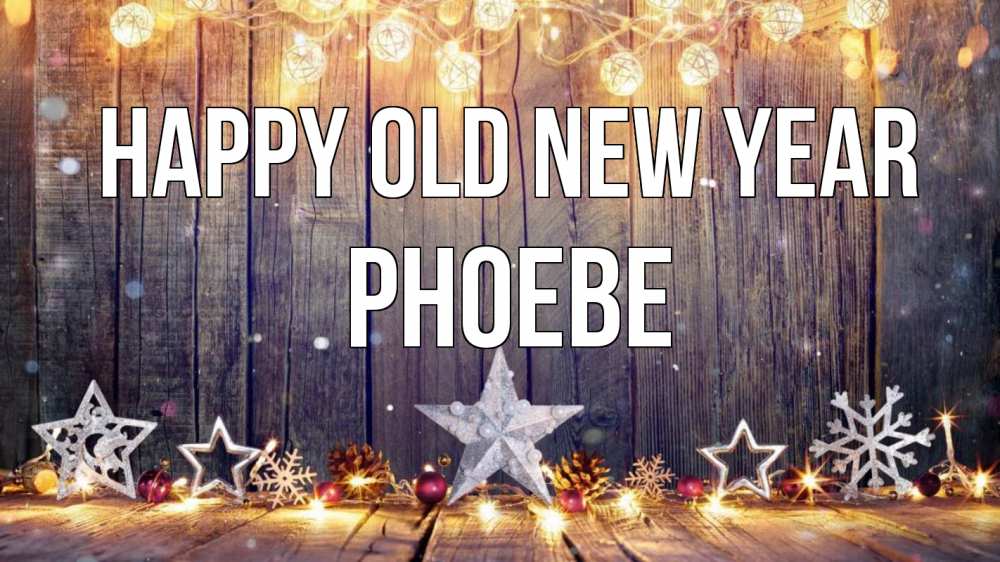 Greetings card с именем, Phoebe Happy old new year новый год Greetings with text for free download 