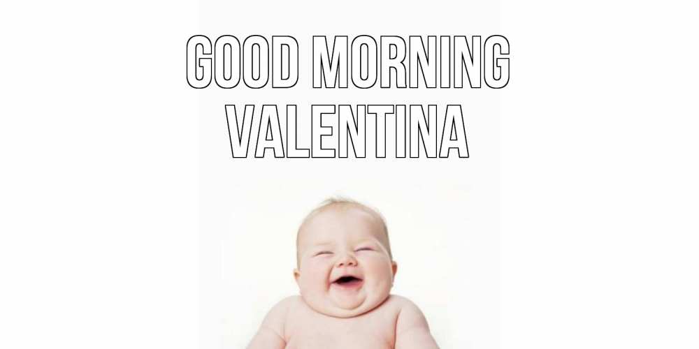 Greetings card с именем, Valentina Good morning малыш с улыбкой Greetings with text for free download 