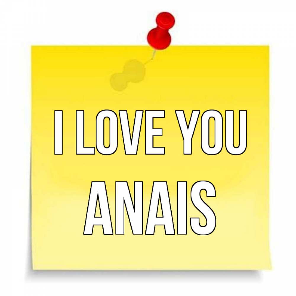 Greetings card с именем, Anais I love you ноте Greetings with text for free download 
