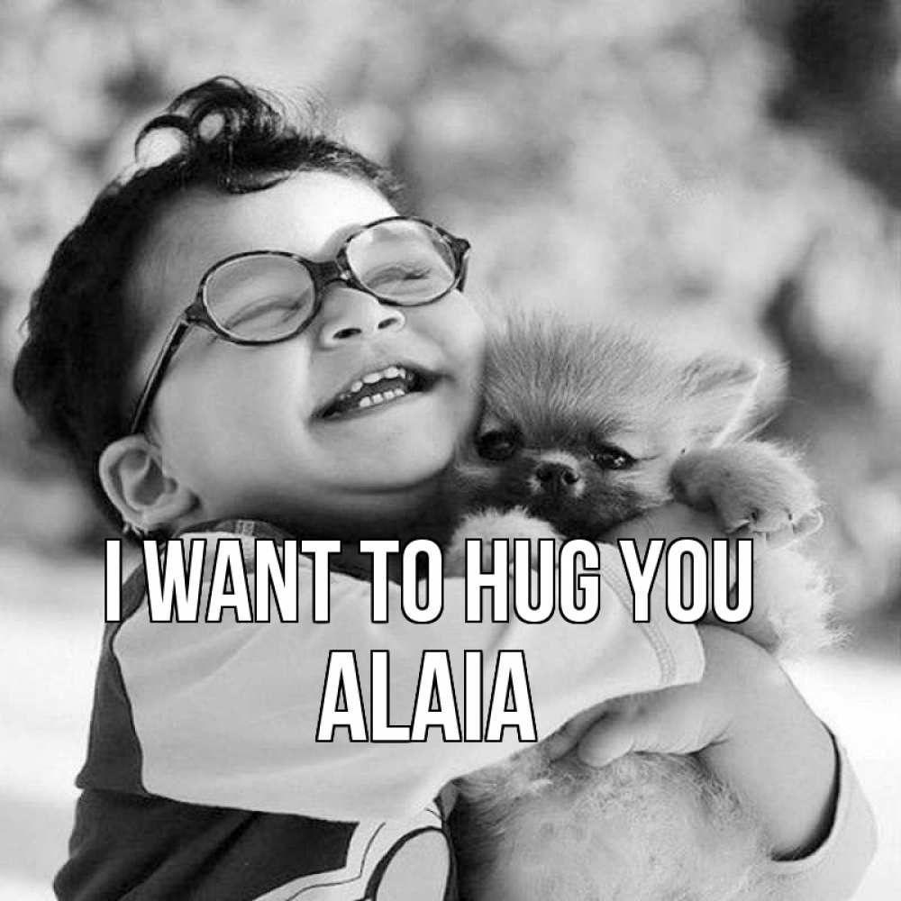 Greetings card с именем, Alaia I want to hug you парень обнимает собаку Greetings with text for free download 