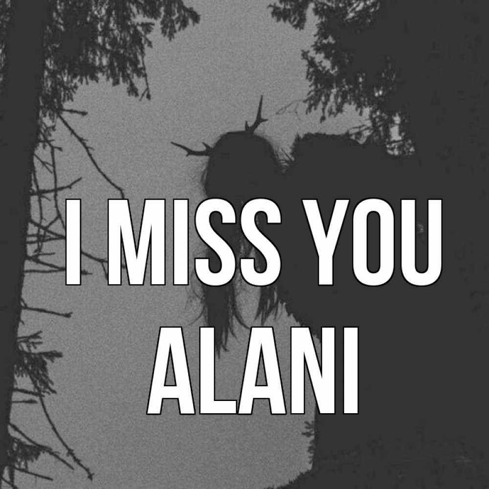 Greetings card с именем, Alani I miss you пугаю Greetings with text for free download 