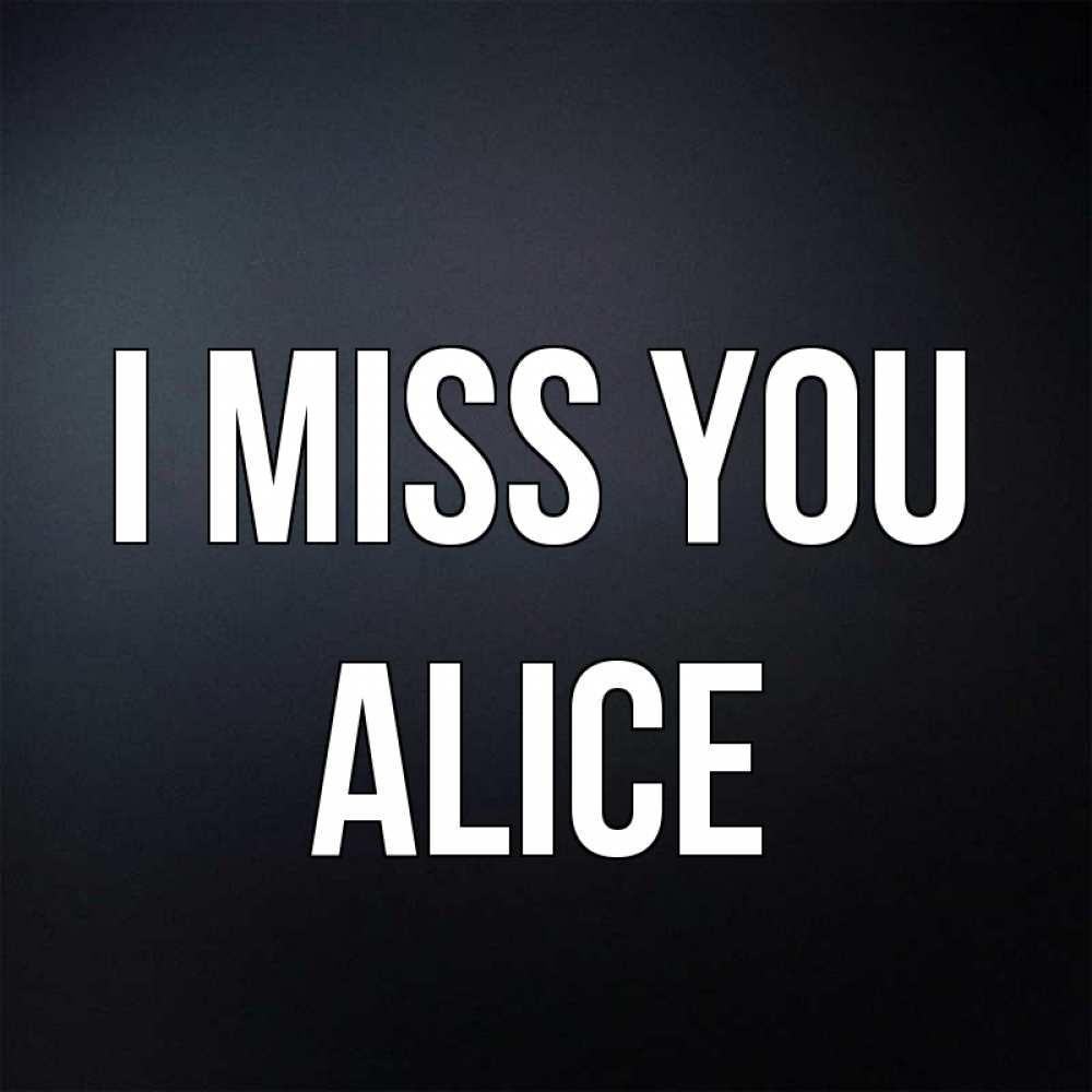 Greetings card с именем, Alice I miss you с подписью Greetings with text for free download 