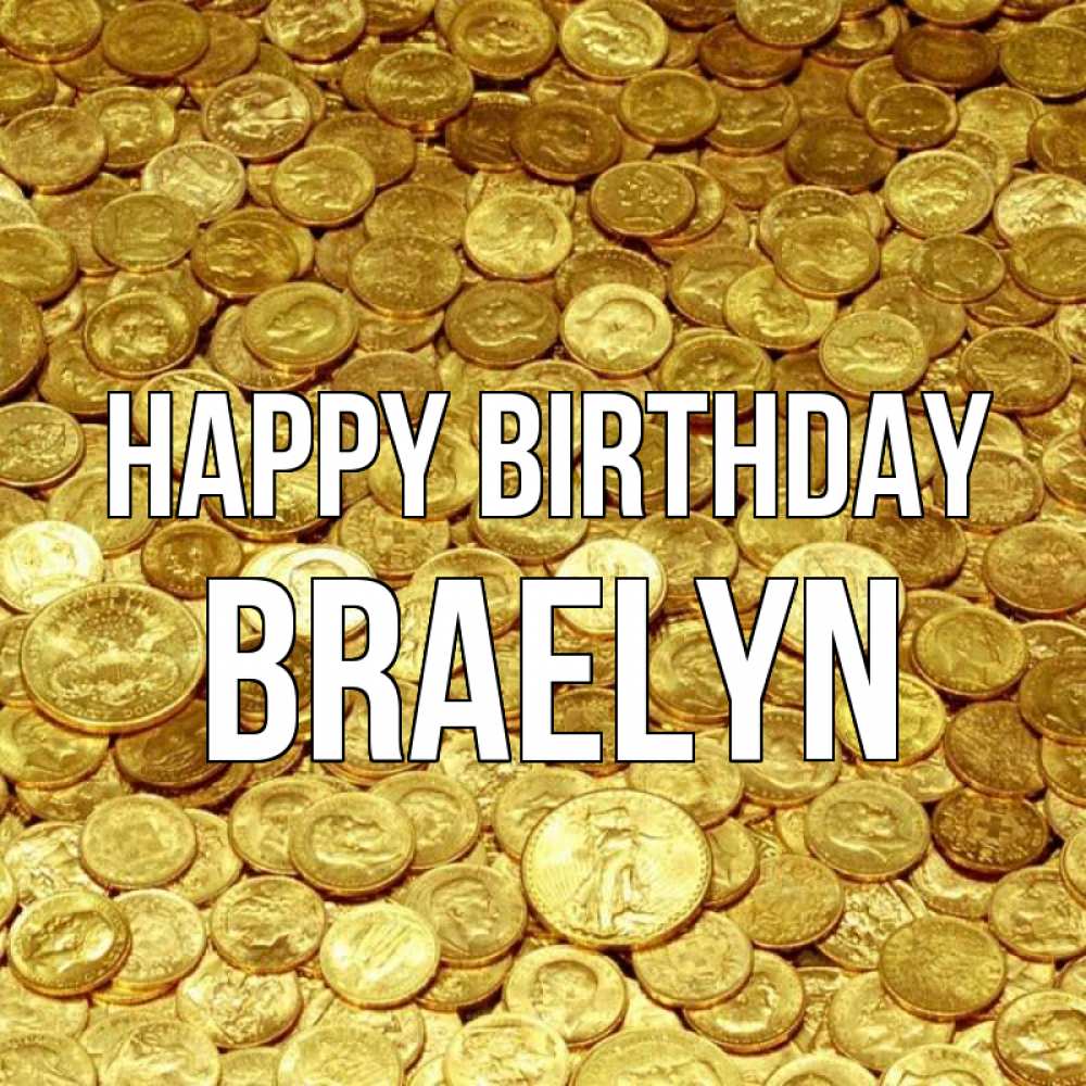 Greetings card с именем, Braelyn Happy Birthday с пожеланием разбогатеть Greetings with text for free download 