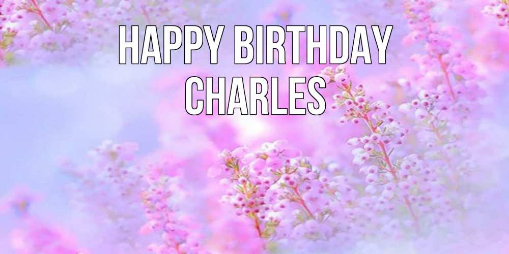 Greetings card с именем, Charles Happy Birthday красивая открытка с мелкими цветами Greetings with text for free download 