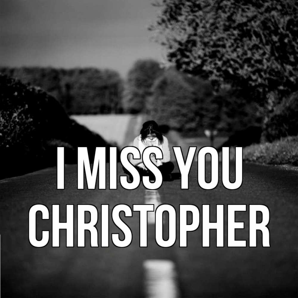 Greetings card с именем, Christopher I miss you фото Greetings with text for free download 